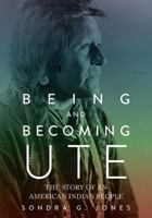 Being and Becoming Ute: The Story of an American Indian People 1607816571 Book Cover