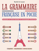La grammaire française en poche:: La grammaire expliquée et schématisée de manière claire et concise grâce à des cartes mentales simples, renforcées ... une assimilation efficace. (FRENCH EDITION) B0DS5G1HLL Book Cover