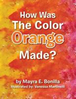 How Was the Color Orange Made? 1493102702 Book Cover
