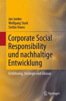 Corporate Social Responsibility und nachhaltige Entwicklung: Einführung, Strategie und Glossar 3642146880 Book Cover