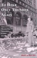 To Hear Only Thunder Again : America's World War II Veterans Come Home 0739102443 Book Cover