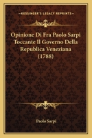 Opinione di fra Paolo Sarpi, toccante il governo della republica Veneziana. 1148070982 Book Cover