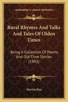 Rural Rhymes, and Talks and Tales of Olden Times; Being a Collection of Poems and Old-Time Stories ... 0548648670 Book Cover