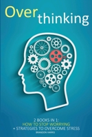 Overthinking: 2 books in 1: How To Stop Worrying + Strategies To Overcome Stress 1801258880 Book Cover