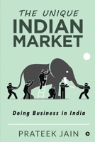 The Unique Indian Market: Doing Business in India 1636066011 Book Cover