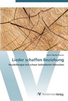 Lieder schaffen Beziehung: Musiktherapie mit schwer behinderten Menschen 363944003X Book Cover