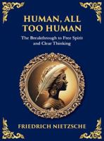 Human, All Too Human: Reflections on Humanity, Morality, and Progress (Large Print Deluxe Hardcover Edition For Easy Reading) (Library of Alexandria) 1806983028 Book Cover