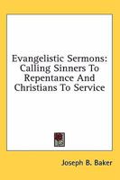 Evangelistic Sermons: Calling Sinners To Repentance And Christians To Service 1432595350 Book Cover