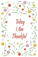 Today I Am Thankful: Days of Habits & Happy Planner, Self Care Flower Journal, Writing Journal Things I Am Grateful For, Affirmations, Happiness Gift 1657209245 Book Cover