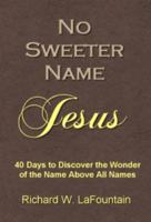 No Sweeter Name : Jesus 0985887931 Book Cover