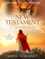New Testament Miracles: The 37 Miracles of Jesus: Expanded Study Edition (Bible Study Basics) B0FTXHVX36 Book Cover