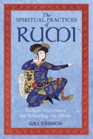 The Spiritual Practices of Rumi: Radical Techniques for Beholding the Divine 1594772002 Book Cover