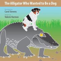 The Alligator Who Wanted to Be a Dog: A Wantstobe Book 1500280895 Book Cover