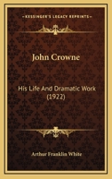 John Crowne: His Life and Dramatic Works 0469225270 Book Cover