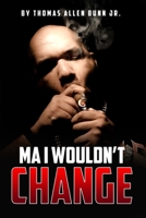 Ma I Wouldn’t Change B0DKRSLFV6 Book Cover