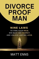 Divorce-Proof Man: Nine Laws to Own Your Role, Win Back Her Respect, And Unlock Lasting Love 1068660090 Book Cover