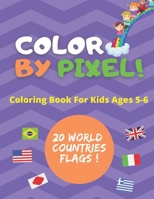 Color By Pixel: Flags Coloring Book For Kids Ages 5-6 B08HGRWCL8 Book Cover