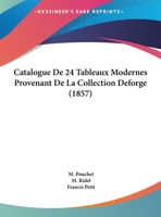 Catalogue De 24 Tableaux Modernes Provenant De La Collection Deforge (1857) 116963253X Book Cover