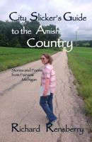 City Slicker's Guide to the Amish Country: Stories and Poems from Fairview, Michigan 1940736188 Book Cover