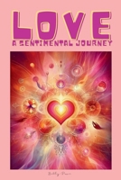 LOVE - A SENTIMENTAL JOURNEY: A MINIMALIST ART BOOK ON LOVE, CONNECTION, AND REFLECTION - A JOURNEY THROUGH THE BEAUTY AND POWER OF LOVE B0F24FX963 Book Cover
