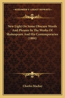 New Light On Some Obscure Words and Phrases in the Works of Shakspeare and His Contemporaries 3337253490 Book Cover