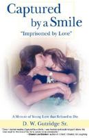 Captured by a Smile Imprisoned by Love: A Memoir of Young Love That Refused to Die 0595707742 Book Cover