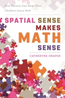 Spatial Sense Makes Math Sense: How Parents Can Help Their Children Learn Both 1475834284 Book Cover