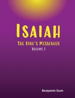 Isaiah: The King's Messenger (Volume I) B0GQXDQR67 Book Cover