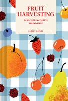 Pocket Nature: Fruit Harvesting: Discover Nature's Abundance 1797237640 Book Cover