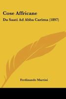 Cose Affricane: Da Saati Ad Abba Carima : Discorsi E Scritti... 1274990777 Book Cover