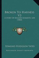Broken To Harness V3: A Story Of English Domestic Life 1436793483 Book Cover