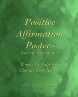 Positive Affirmation Posters: Law of Attraction 1: Words to Help You Change Your Reality 1093304707 Book Cover