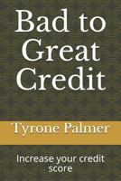 Bad to Great Credit: Increase your credit score 171819529X Book Cover