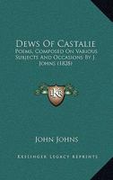 Dews of Castalie; Poems Composed on Various Subjects and Occasions 1241027706 Book Cover