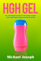 HGH Gel: The Anti-Aging Formula for Becoming Younger (The Somatropin Human Growth Hormone) 1989726135 Book Cover