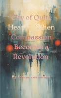 CITY OF QUIET HEARTS – WHEN COMPASSION BECOMES A REVOLUTION B0GCH7SVWY Book Cover