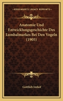 Anatomie Und Entwicklungsgeschichte Des Lumbalmarkes Bei Den Vogeln (1905) 1168046327 Book Cover