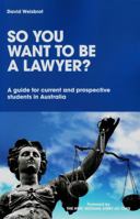 So You Want to Be a Lawyer ?: A Guide for Current and Prospective Students in Australia 1742861016 Book Cover