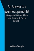 An Answer to a scurrilous pamphlet, lately printed, intituled, A letter from Monsieur de Cros, to the Lord ---- 9355399758 Book Cover
