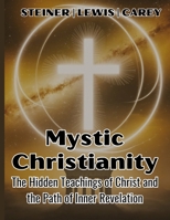 Mystic Christianity: The Hidden Teachings of Christ and the Path of Inner Revelation 1998704629 Book Cover