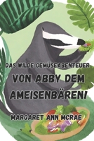 Das wilde Gemüseabenteuer von Abby, dem Ameisenbären! (German Edition) B0D344RG45 Book Cover
