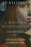 I, Richard Plantagenet: The Prequel B087HC3MMR Book Cover