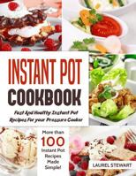 Instant Pot Cookbook : Fast And Healthy Instant Pot Recipes For your Pressure Cooker: More than 100 Instant Pot Recipes Made Simple 1791359841 Book Cover