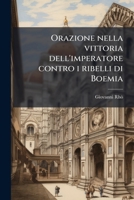 Orazione Nella Vittoria Dell'imperatore Contro I Ribelli Di Boemia 1149934603 Book Cover