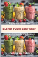 BLEND YOUR BEST SELF: Fruity Smoothies for Energy, Immunity and Balance B0FPBCZZWB Book Cover