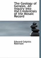 The Geology of Genesis. an Inquiry Into the Credentials of the Mosaic Record 0554785404 Book Cover