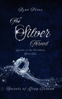 The Silver Thread: Secrets of the Gray Island (Legends of the Caribbean) B0GCDJBGT5 Book Cover