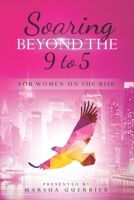 Soaring Beyond the 9 to 5: for Women on the Rise 0999129775 Book Cover
