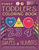 First Toddlers Coloring Book Fun With Shapes & Numbers: An Activity Coloring Book For Kids Aged 1-4 Learning First easy Words, Shapes and Counting Num B089CS59J9 Book Cover