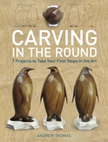 Carving in the Round: 7 Projects to Take Your First Steps in the Art 1621130088 Book Cover